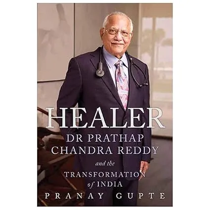 HEALER DR PRATHAP CHANDRA REDDY AND THE TRANSFORMATION OF INDIA BY PRANAY GUPTE [HARDCOVER]